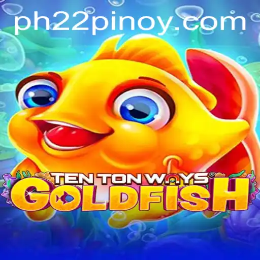 Discover the Exciting World of TenTonWaysGoldfish and PH 22